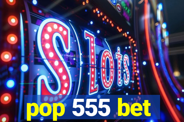 pop 555 bet